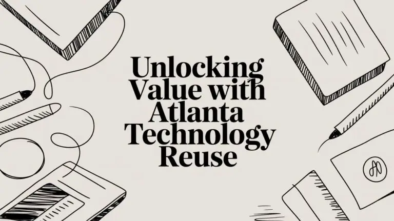 Unlocking Value: A Guide to Atlanta Technology Reuse for Businesses